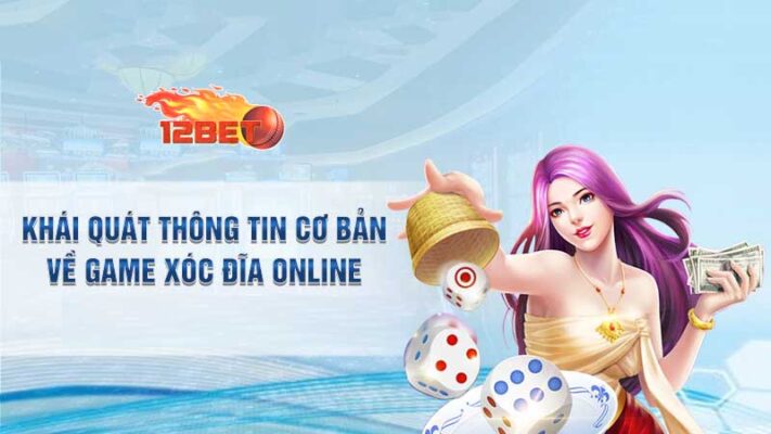 Giúp bạn hiểu rõ về Xóc đĩa hơn 12-bet