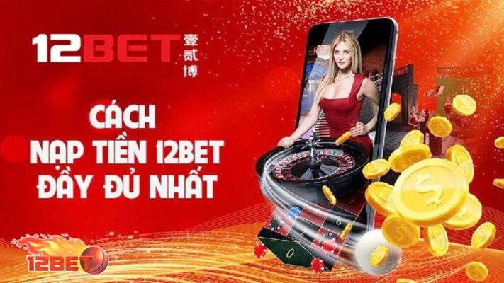 cần thiết nạp tiền link 12bet để chơi game