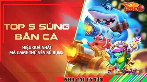 Top 5 súng Bắn cá đổi thưởng hiệu quả nhất